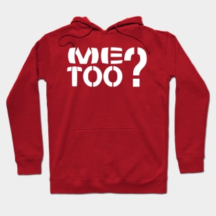 Me Too? Hoodie